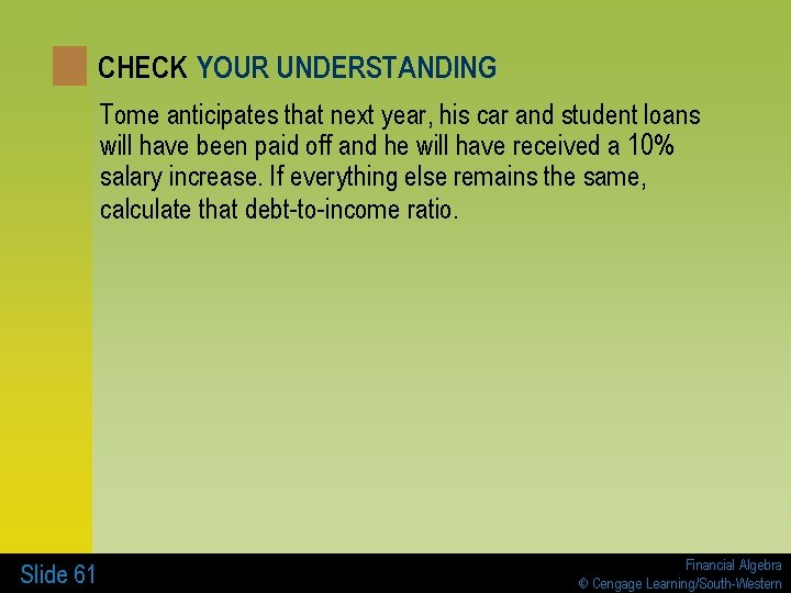 CHECK YOUR UNDERSTANDING Tome anticipates that next year, his car and student loans will