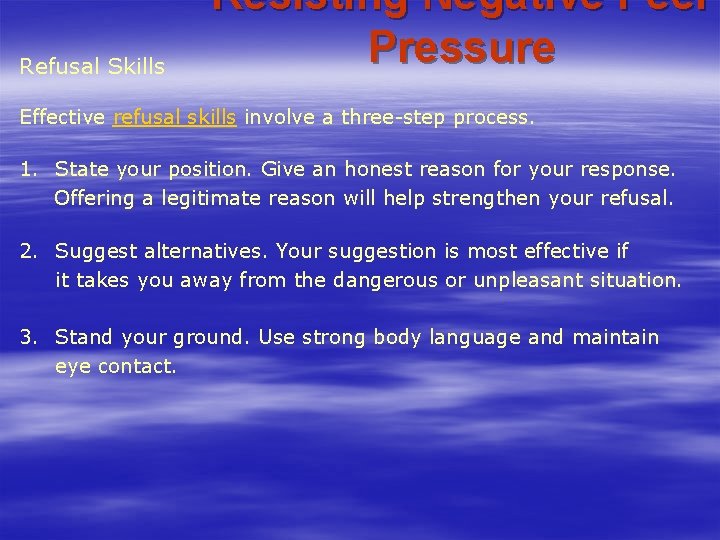 Refusal Skills Resisting Negative Peer Pressure Effective refusal skills involve a three-step process. 1. Refusal Skills Resisting Negative Peer Pressure Effective refusal skills involve a three-step process. 1.