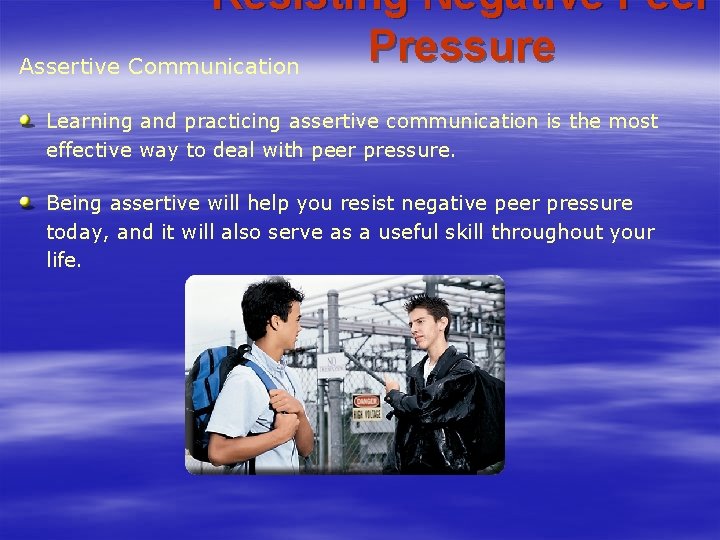 Resisting Negative Peer Pressure Assertive Communication Learning and practicing assertive communication is the most Resisting Negative Peer Pressure Assertive Communication Learning and practicing assertive communication is the most