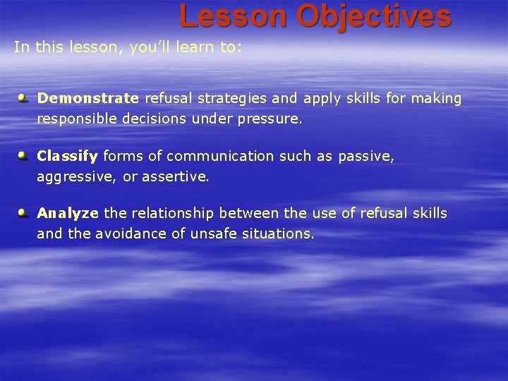 Lesson Objectives In this lesson, you’ll learn to: Demonstrate refusal strategies and apply skills Lesson Objectives In this lesson, you’ll learn to: Demonstrate refusal strategies and apply skills
