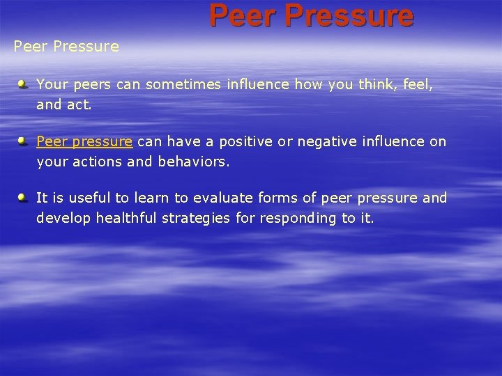 Peer Pressure Your peers can sometimes influence how you think, feel, and act. Peer Peer Pressure Your peers can sometimes influence how you think, feel, and act. Peer