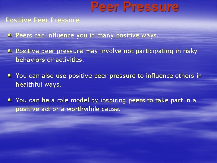 Peer Pressure Positive Peer Pressure Peers can influence you in many positive ways. Positive Peer Pressure Positive Peer Pressure Peers can influence you in many positive ways. Positive
