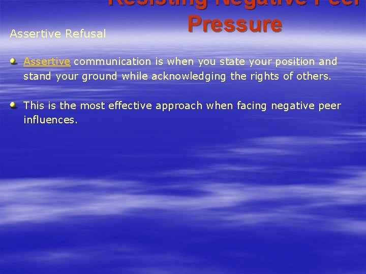 Resisting Negative Peer Pressure Assertive Refusal Assertive communication is when you state your position Resisting Negative Peer Pressure Assertive Refusal Assertive communication is when you state your position