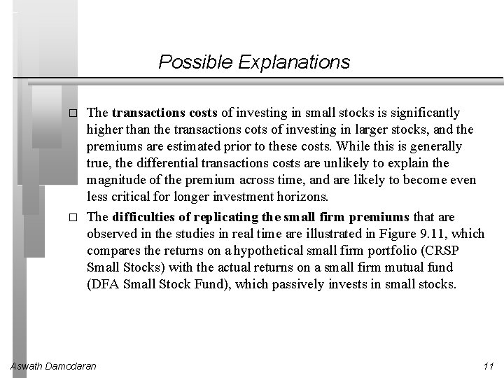 Possible Explanations � � The transactions costs of investing in small stocks is significantly