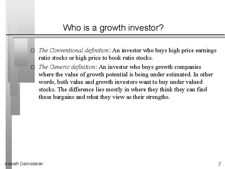 Who is a growth investor? � � The Conventional definition: An investor who buys