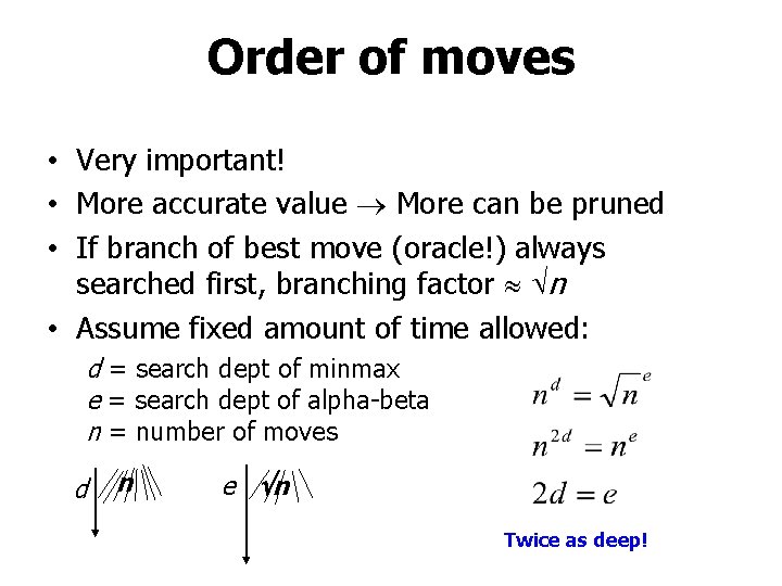 Order of moves • Very important! • More accurate value More can be pruned