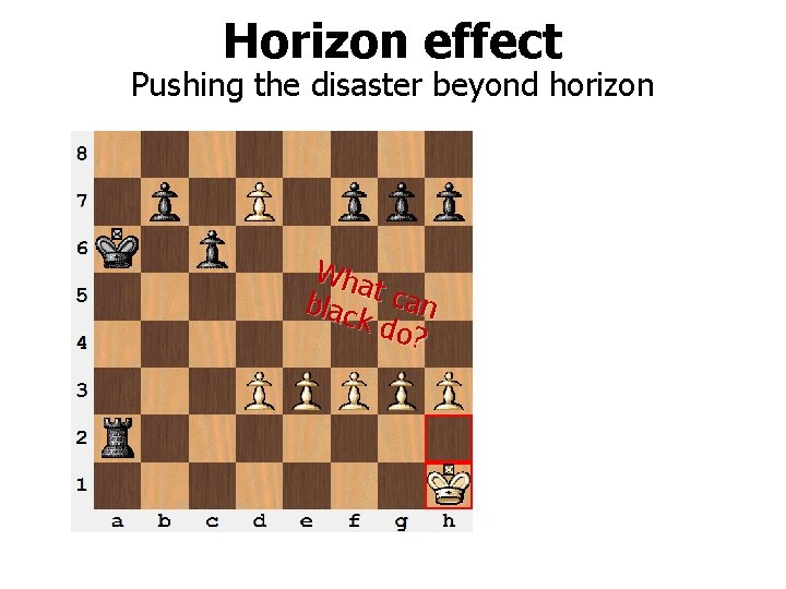 Horizon effect Pushing the disaster beyond horizon Wha blac t can k do ?