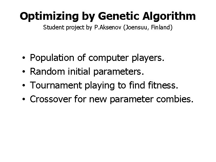 Optimizing by Genetic Algorithm Student project by P. Aksenov (Joensuu, Finland) • • Population