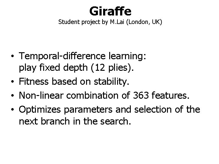 Giraffe Student project by M. Lai (London, UK) • Temporal-difference learning: play fixed depth