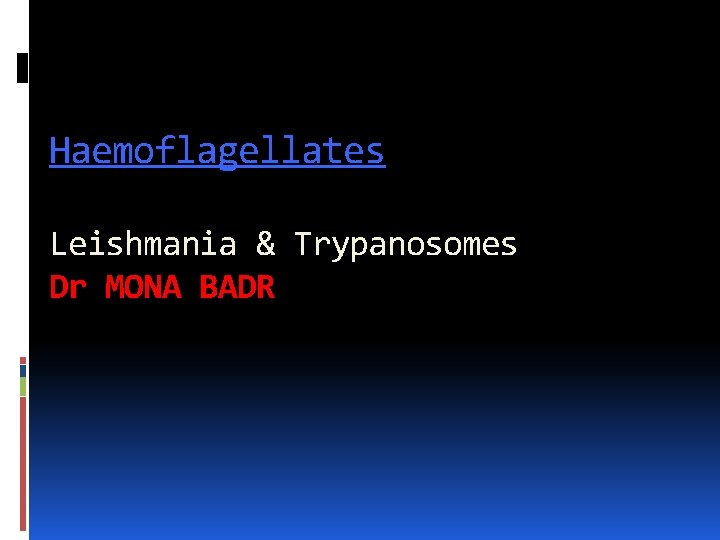 Haemoflagellates Leishmania & Trypanosomes Dr MONA BADR 
