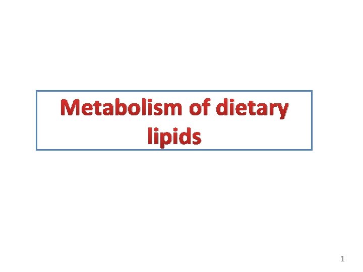 Metabolism of dietary lipids 1 