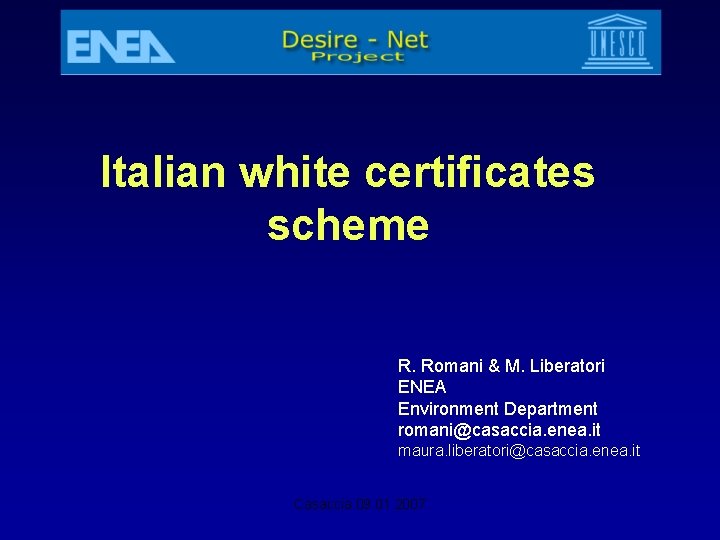 Italian white certificates scheme R. Romani & M. Liberatori ENEA Environment Department romani@casaccia. enea.