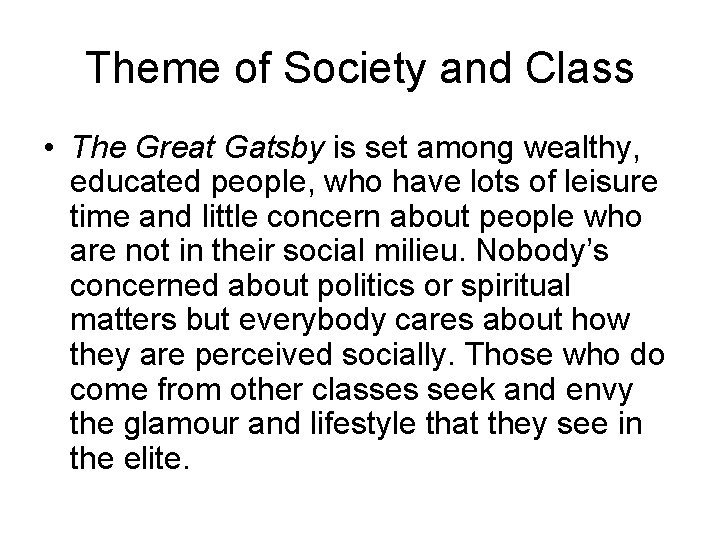 Theme of Society and Class • The Great Gatsby is set among wealthy, educated