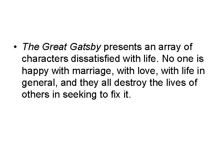  • The Great Gatsby presents an array of characters dissatisfied with life. No