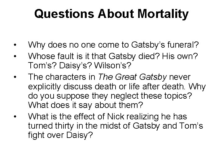 Questions About Mortality • • Why does no one come to Gatsby’s funeral? Whose