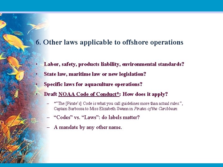 6. Other laws applicable to offshore operations • Labor, safety, products liability, environmental standards?