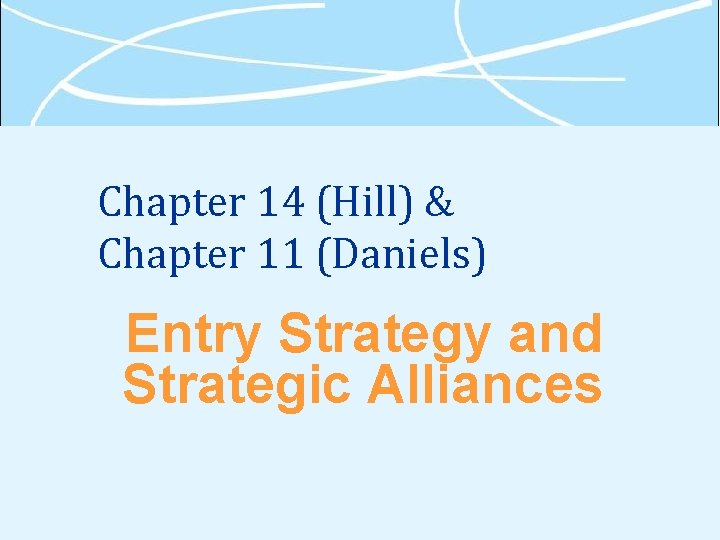 Chapter 14 (Hill) & Chapter 11 (Daniels) Entry Strategy and Strategic Alliances 