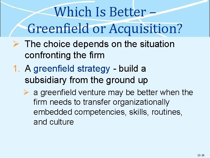 Which Is Better – Greenfield or Acquisition? Ø The choice depends on the situation