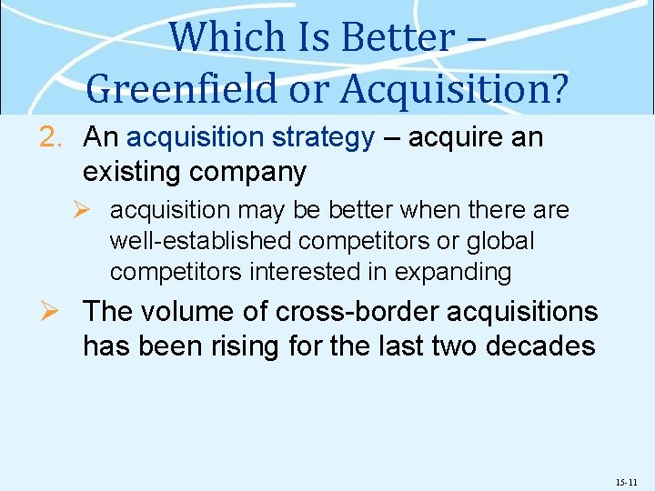 Which Is Better – Greenfield or Acquisition? 2. An acquisition strategy – acquire an
