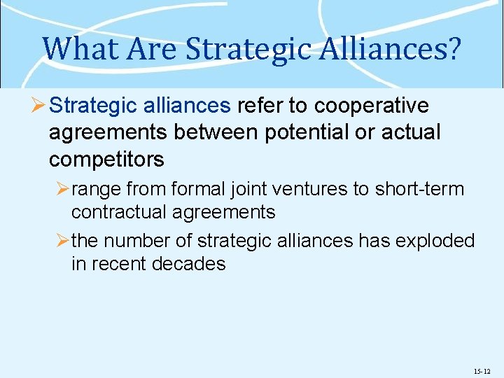 What Are Strategic Alliances? Ø Strategic alliances refer to cooperative agreements between potential or