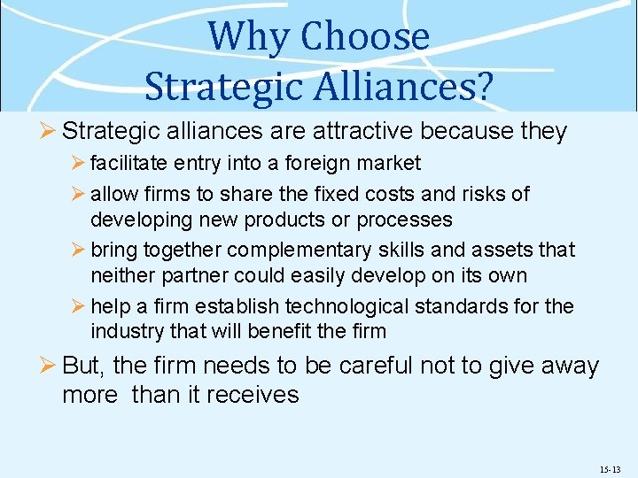 Why Choose Strategic Alliances? Ø Strategic alliances are attractive because they Ø facilitate entry