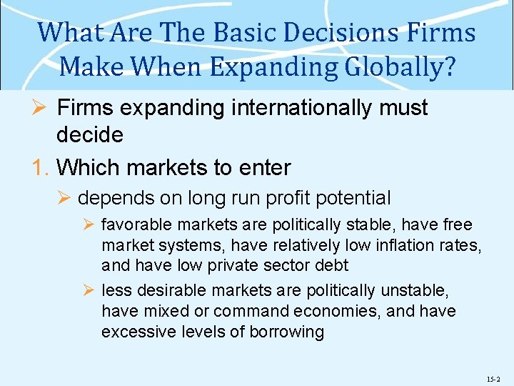 What Are The Basic Decisions Firms Make When Expanding Globally? Ø Firms expanding internationally