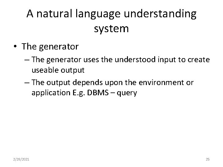 A natural language understanding system • The generator – The generator uses the understood