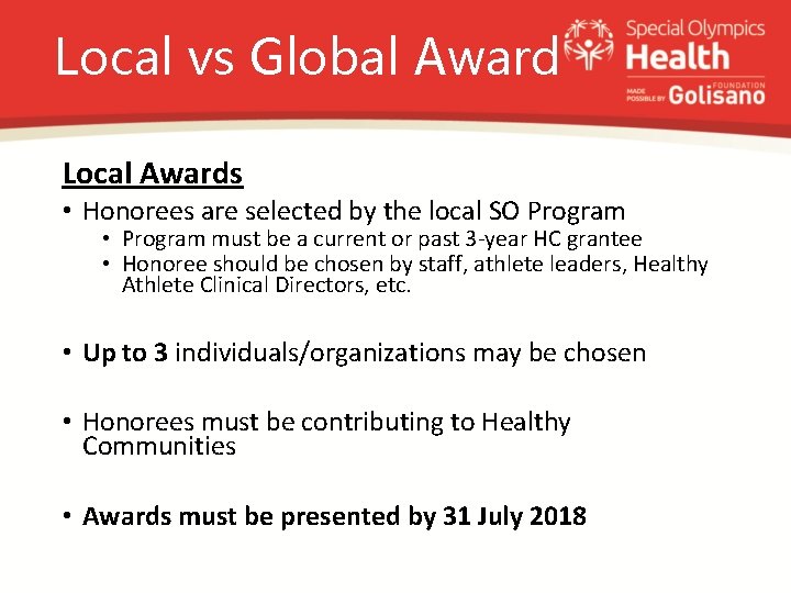 Local vs Global Award Local Awards • Honorees are selected by the local SO