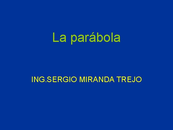 La parábola ING. SERGIO MIRANDA TREJO 