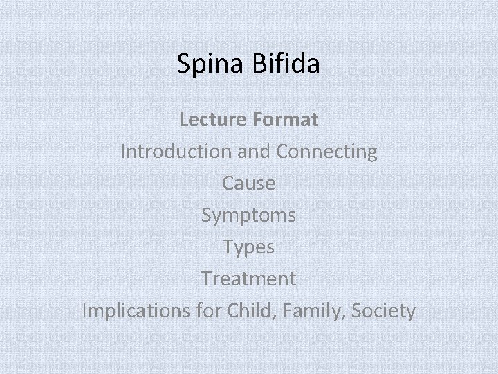 Spina Bifida Lecture Format Introduction and Connecting Cause Symptoms Types Treatment Implications for Child,