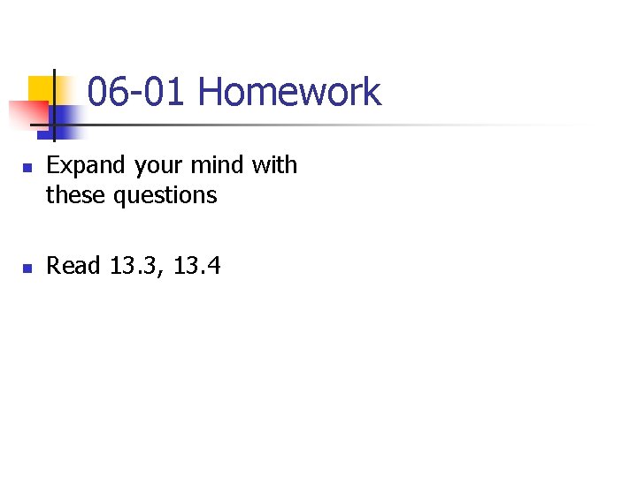 06 -01 Homework n n Expand your mind with these questions Read 13. 3, 06 -01 Homework n n Expand your mind with these questions Read 13. 3,
