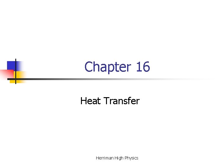Chapter 16 Heat Transfer Herriman High Physics Chapter 16 Heat Transfer Herriman High Physics