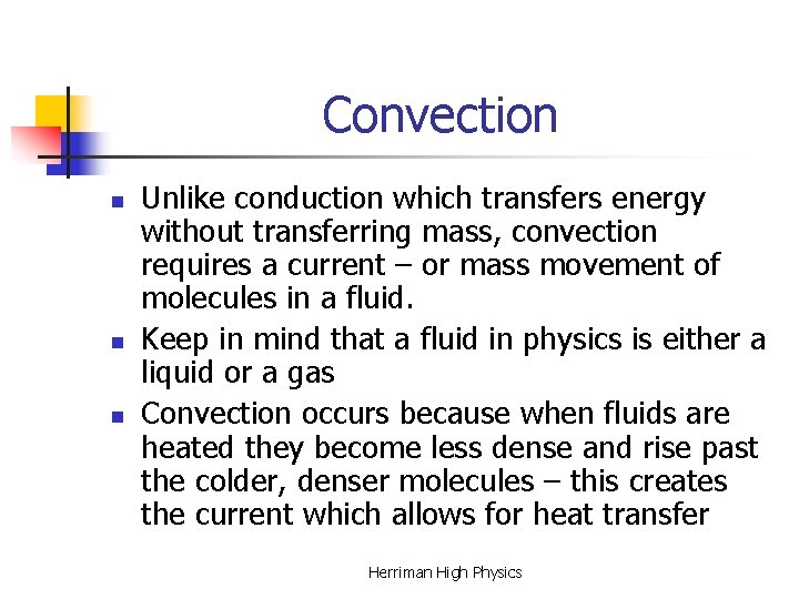 Convection n Unlike conduction which transfers energy without transferring mass, convection requires a current Convection n Unlike conduction which transfers energy without transferring mass, convection requires a current