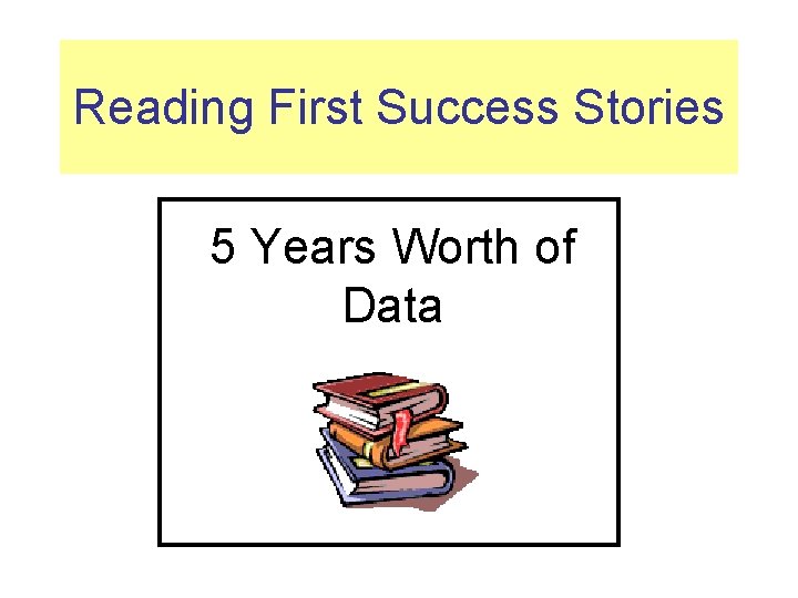 Reading First Success Stories 5 Years Worth of Data 