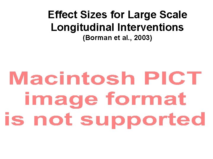 Effect Sizes for Large Scale Longitudinal Interventions (Borman et al. , 2003) 