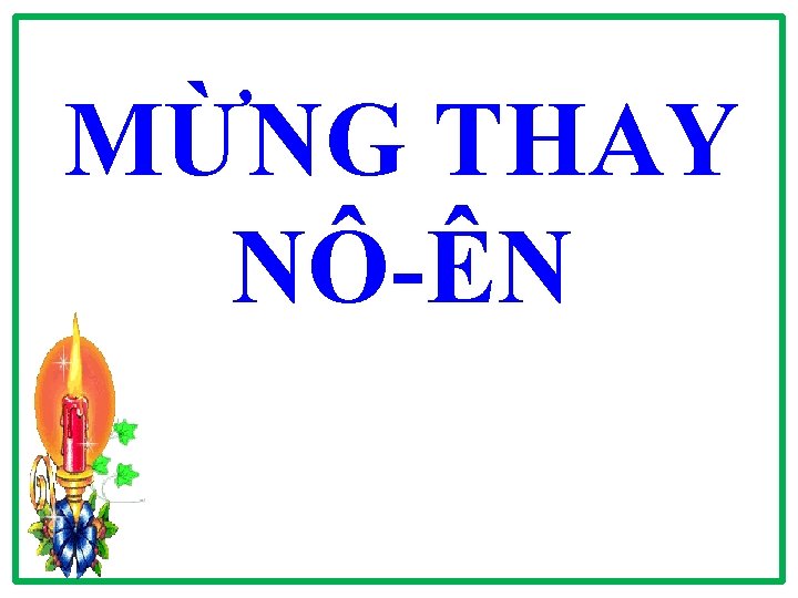 MỪNG THAY NÔ-ÊN 