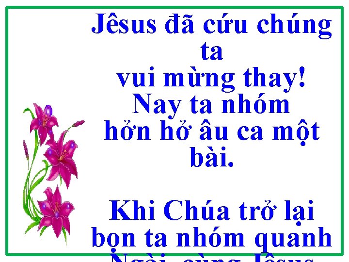 Jêsus đã cứu chúng ta vui mừng thay! Nay ta nhóm hởn hở âu