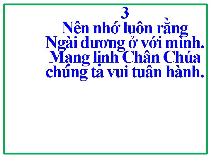 3 Nên nhớ luôn rằng Ngài đương ở với mình. Mạng lịnh Chân Chúa