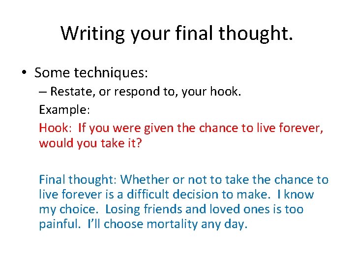 Writing your final thought. • Some techniques: – Restate, or respond to, your hook.