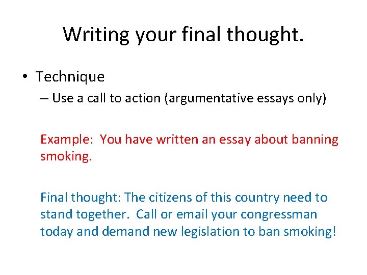 Writing your final thought. • Technique – Use a call to action (argumentative essays