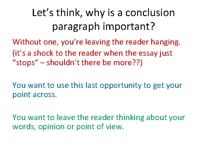 Let’s think, why is a conclusion paragraph important? Without one, you’re leaving the reader