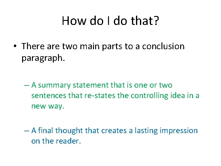 How do I do that? • There are two main parts to a conclusion