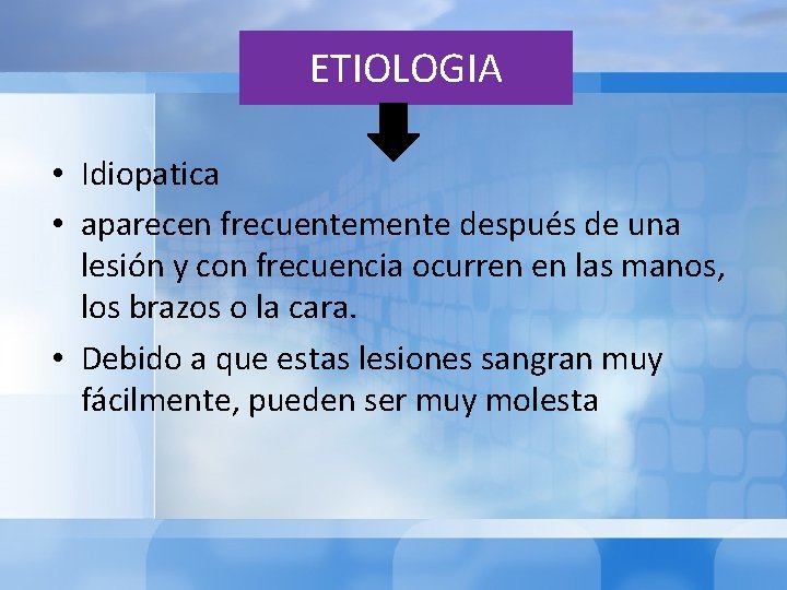 ETIOLOGIA • Idiopatica • aparecen frecuentemente después de una lesión y con frecuencia ocurren