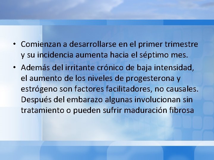  • Comienzan a desarrollarse en el primer trimestre y su incidencia aumenta hacia