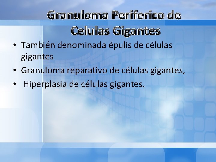 Granuloma Periferico de Celulas Gigantes • También denominada épulis de células gigantes • Granuloma