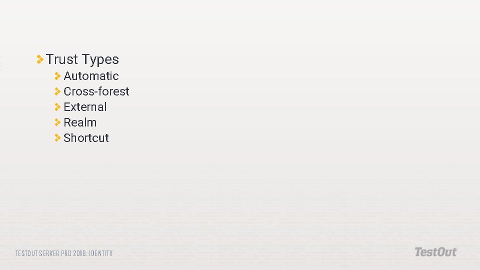 Trust Types Automatic Cross-forest External Realm Shortcut TESTOUT SERVER PRO 2016: IDENTITY 
