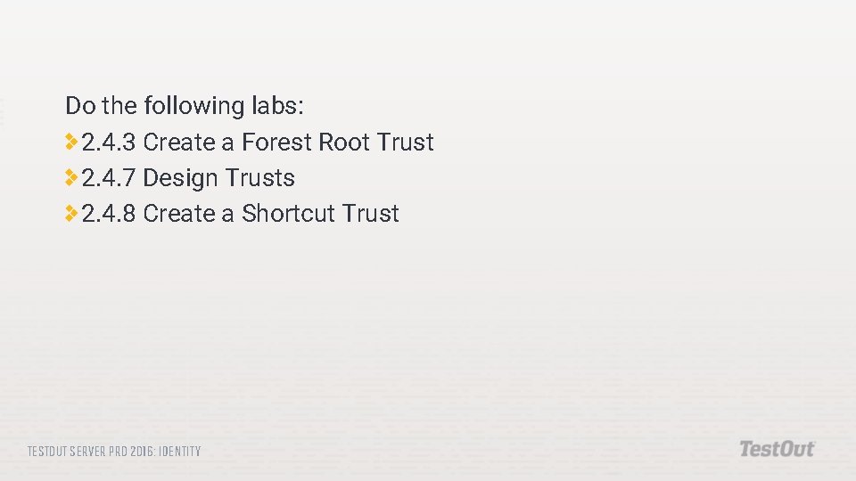 Do the following labs: 2. 4. 3 Create a Forest Root Trust 2. 4.