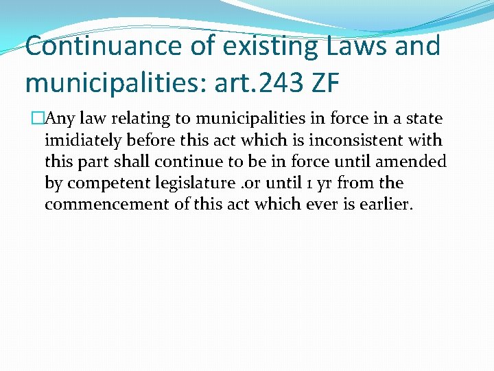 Continuance of existing Laws and municipalities: art. 243 ZF �Any law relating to municipalities