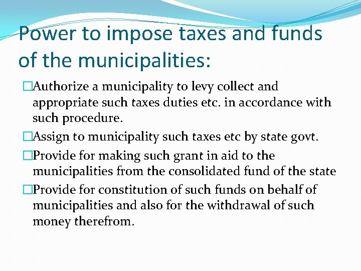 Power to impose taxes and funds of the municipalities: �Authorize a municipality to levy