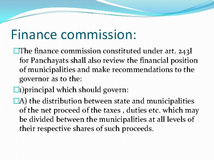 Finance commission: �The finance commission constituted under art. 243 I for Panchayats shall also